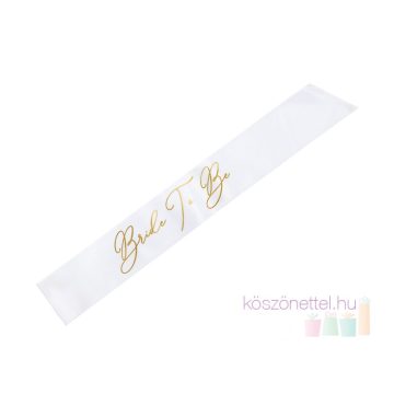   "Bride to be" fehér színű szatén vállszalag arany felirattal