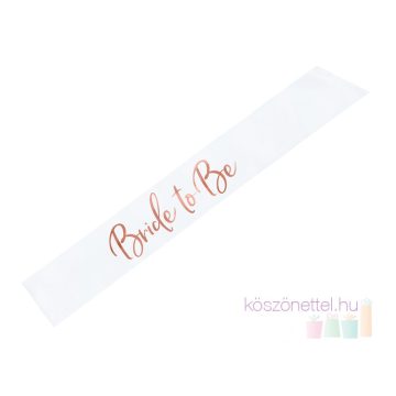   "Bride to be" fehér színű szatén vállszalag rose gold felirattal